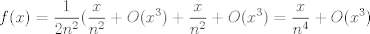 TEX: $$f(x)=\frac{1}{2n^2}(\frac{x}{n^2}+O(x^3)+\frac{x}{n^2}+O(x^3)=\frac{x}{n^4}+O(x^3)$$