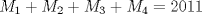 TEX: $M_1 + M_2 + M_3 + M_4 = 2011$