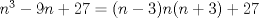 TEX: $n^{3}-9n+27=(n-3)n(n+3)+27$