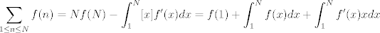 TEX: $$\sum_{1\leq n \leq N}f(n)=Nf(N)-\int_1^N [x]f'(x)dx=f(1)+\int_1^N f(x)dx+\int_1^N f'(x){x}dx$$