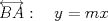 TEX: \( \displaystyle \overleftrightarrow { BA } :\quad y=mx \)