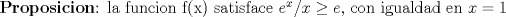 TEX:  \textbf{Proposicion}: la funcion f(x) satisface $e^x/x \geq e$, con igualdad en $x=1$