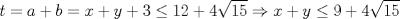 TEX: \[t=a+b=x+y+3\leq 12+4\sqrt{15}\Rightarrow x+y\leq 9+4\sqrt{15}\]<br />