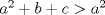 TEX: $a^2+b+c>a^2$