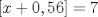 TEX: $[x+0,56]=7$