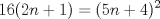 TEX: $\displaystyle 16(2n+1)=(5n+4)^2$