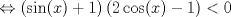 TEX: $$\Leftrightarrow \left ( \sin(x)+1 \right )\left ( 2\cos(x)-1 \right )<0$$