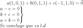 TEX: $a(1,0,1)+b(0,1,1)+c(-1,1,0)=\vec{0}$\\<br />$\left.\begin{matrix}a-c=0\\ b+c=0\\ a+b=0\end{matrix}\right\}$\\$Se\;concluye\;que\;es\;l.d$