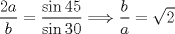 TEX: $\dfrac{2a}{b}=\dfrac{\sin{45}}{\sin{30}}\Longrightarrow \dfrac{b}{a}=\sqrt{2}$