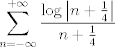 TEX: $$\sum\limits_{n=-\infty }^{+\infty }{\frac{\log \left| n+\frac{1}{4} \right|}{n+\frac{1}{4}}}$$