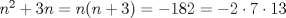 TEX: $n^{2} + 3n = n(n+3) = -182 = - 2\cdot  7 \cdot 13 $