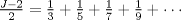 TEX: $\frac{J-2}{2}=\frac{1}{3}+\frac{1}{5}+\frac{1}{7}+\frac{1}{9}+\cdots$