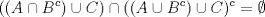 TEX: \[((A\cap B^c)\cup C)\cap ((A\cup B^c)\cup C)^c=\emptyset\]