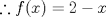 TEX: $$\therefore f(x)=2-x$$