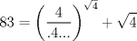 TEX: $$<br />83 = \left( {\frac{4}<br />{{.4...}}} \right)^{\sqrt 4 }  + \sqrt 4 <br />$$