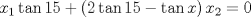 TEX: $$x_1 \tan 15 + \left( {2\tan 15 - \tan x} \right)x_2  = 0$$