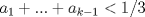 TEX: $a_1+...+a_{k-1}<1/3$