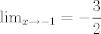 TEX: $\lim_{x\rightarrow -1}= -\dfrac{3}{2}$