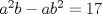 TEX: $a^2b - ab^2 = 17$