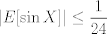 TEX: $|E[\sin X]|\leq \dfrac{1}{24}$