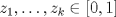 TEX: $z_1, \dotsc, z_k \in [0, 1]$