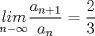 TEX: $$\underset { n-\infty  }{ lim } \frac { { a }_{ n+1 } }{ { a }_{ n } } =\frac { 2 }{ 3 }$$ 