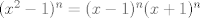 TEX: $(x^2 - 1)^n = (x - 1)^n(x+1)^n$