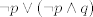 TEX: \[<br />\neg p \vee (\neg p \wedge q)<br />\]<br />