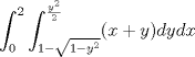 TEX: $\displaystyle \int_{0}^{2} \int_{1-\sqrt{1-y^2}}^{\frac{y^2}{2}}(x+y)dydx$