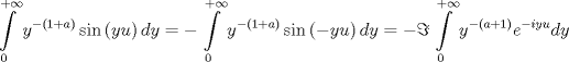 TEX: $$<br />\int\limits_0^{ + \infty } {y^{ - \left( {1 + a} \right)} \sin \left( {yu} \right)dy}  =  - \int\limits_0^{ + \infty } {y^{ - \left( {1 + a} \right)} \sin \left( { - yu} \right)dy}  =  - \Im \int\limits_0^{ + \infty } {y^{ - \left( {a + 1} \right)} e^{ - iyu} dy} <br />$$