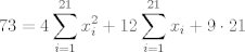 TEX: $$73=4\sum\limits_{i=1}^{21}{x_{i}^{2}}+12\sum\limits_{i=1}^{21}{x_{i}}+9\cdot 21$$