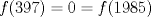 TEX: $f(397)=0=f(1985)$