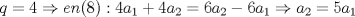 TEX: \[q=4 \Rightarrow en(8):4a_{1}+4a_{2}=6a_{2}-6a_{1}\Rightarrow a_{2}=5a_{1}\]