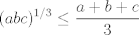 TEX: $$(abc)^{1/3} \leq \frac{a+b+c}{3}$$