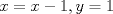 TEX: $x=x-1, y=1$