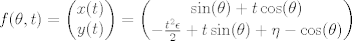 TEX: $ f(\theta,t)=\left(\begin{matrix} x(t)\\y(t)\end{matrix}\right) =\left(\begin{matrix} \sin (\theta )+t \cos (\theta ) \\ -\frac{t^2 \epsilon }{2} +t \sin (\theta )+\eta -\cos (\theta )\end{matrix}\right)$