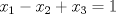 TEX: $x_1-x_2+x_3=1$