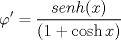 TEX: $$\varphi '=\frac{senh(x)}{(1+\cosh x)}$$