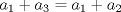 TEX: \[a_{1}+a_{3}=a_{1}+a_{2}\]