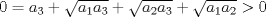 TEX: $0=a_3+\sqrt{a_1a_3}+\sqrt{a_2a_3}+\sqrt{a_1a_2}>0$