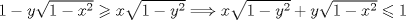 TEX: $1-y\sqrt{1-x^{2}}\geqslant x\sqrt{1-y^{2}}\Longrightarrow x\sqrt{1-y^{2}}+y\sqrt{1-x^{2}}\leqslant 1$