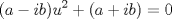 TEX: \[(a-ib)u^{2}+(a+ib)=0\]