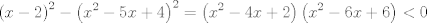 TEX: $$\left( x-2 \right)^{2}-\left( x^{2}-5x+4 \right)^{2}=\left( x^{2}-4x+2 \right)\left( x^{2}-6x+6 \right)<0$$<br />