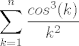 TEX: $$\sum_{k=1}^n \frac{cos^3(k)}{k^2}$$