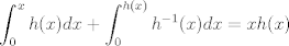 TEX: $$ \int_0^x h(x) dx+\int_0^{h(x)} h^{-1}(x)dx=xh(x)$$