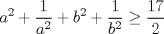 TEX: $\displaystyle a^2+\frac{1}{a^2}+b^2+\frac{1}{b^2} \geq \frac{17}{2}$