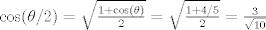 TEX: $\cos(\theta/2)=\sqrt{\frac{1+\cos(\theta)}{2}}=\sqrt{\frac{1+4/5}{2}}=\frac{3}{\sqrt{10}}$