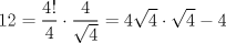 TEX: $$<br />12 = \frac{{4!}}<br />{4} \cdot \frac{4}<br />{{\sqrt 4 }} = 4\sqrt 4  \cdot \sqrt 4  - 4<br />$$