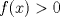 TEX: $f(x)>0$