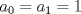 TEX: $a_0=a_1=1$